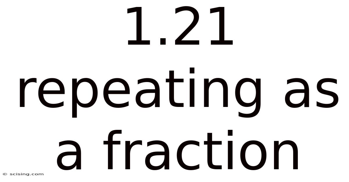 1.21 Repeating As A Fraction