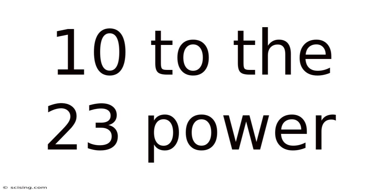 10 To The 23 Power