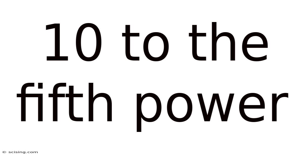 10 To The Fifth Power
