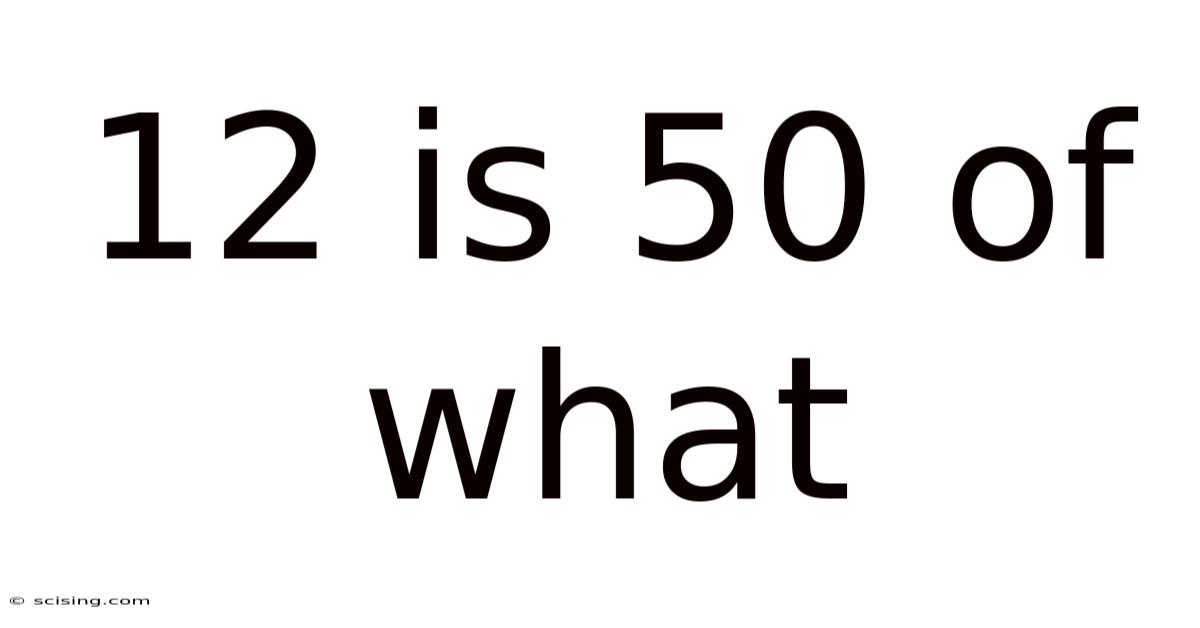12 Is 50 Of What
