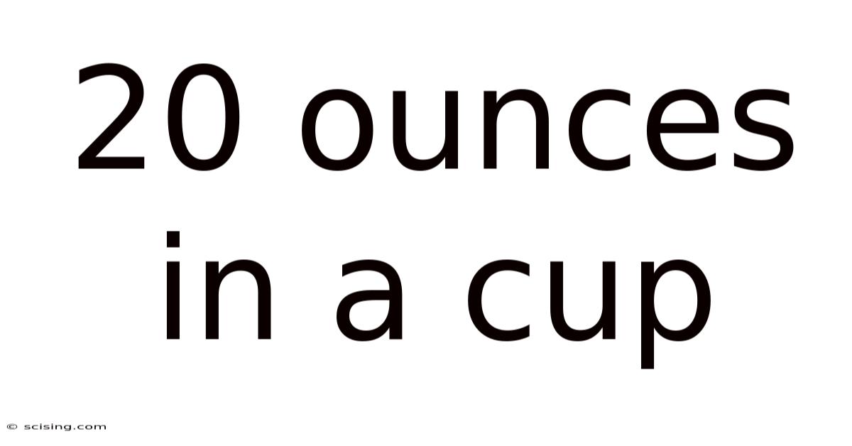 20 Ounces In A Cup