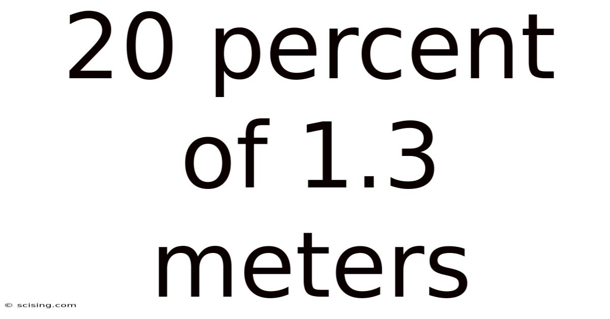 20 Percent Of 1.3 Meters