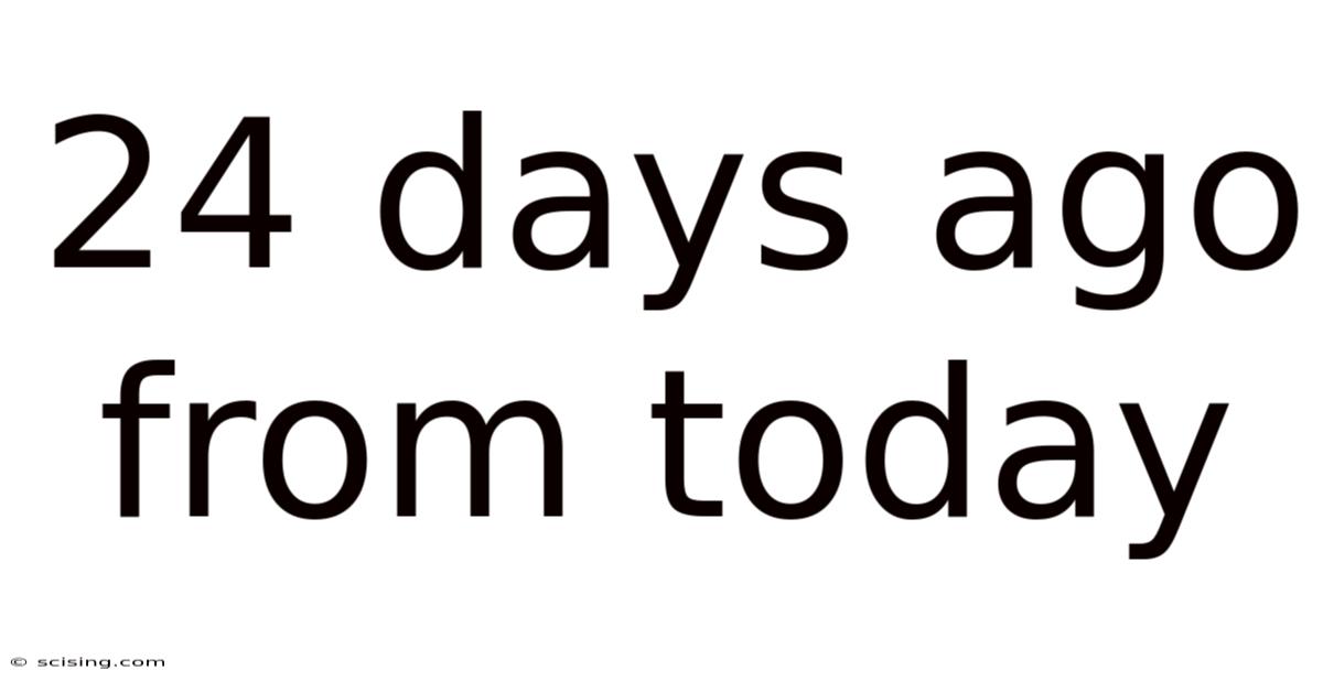 24 Days Ago From Today