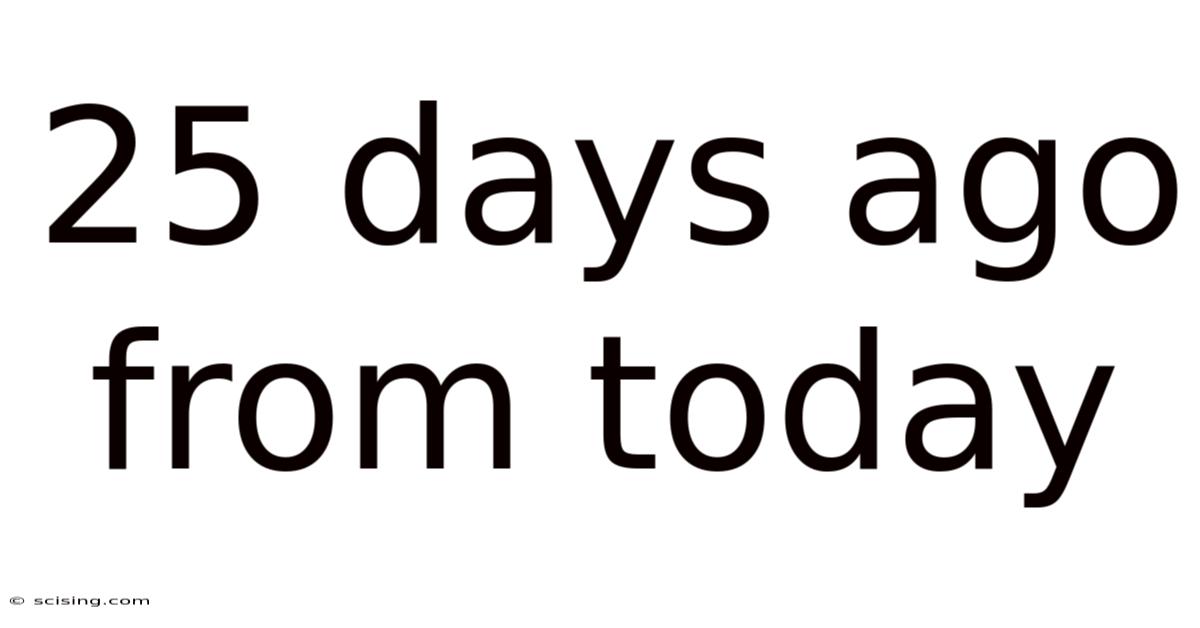 25 Days Ago From Today
