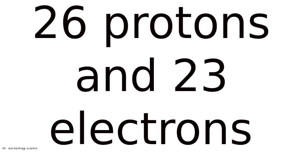 26 Protons And 23 Electrons