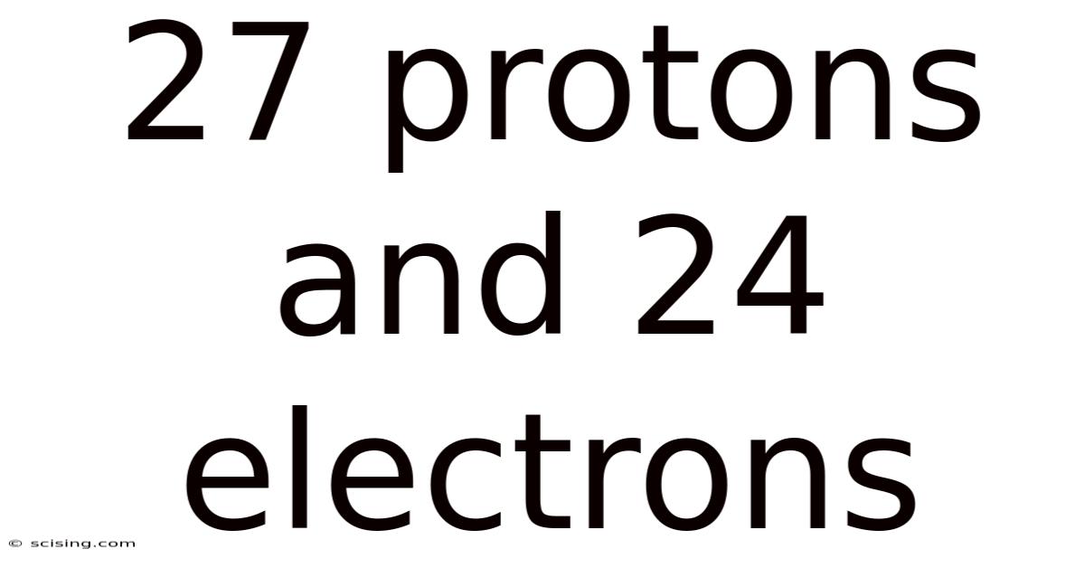 27 Protons And 24 Electrons