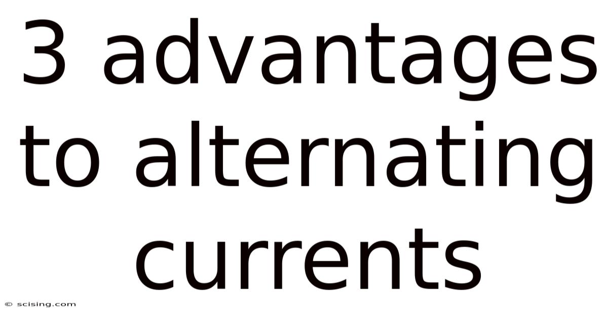 3 Advantages To Alternating Currents