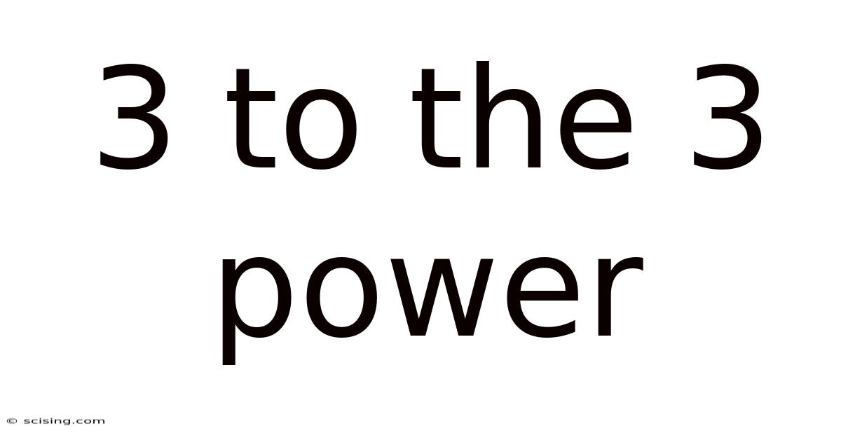 3 To The 3 Power