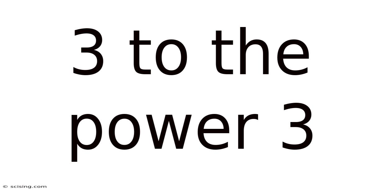 3 To The Power 3