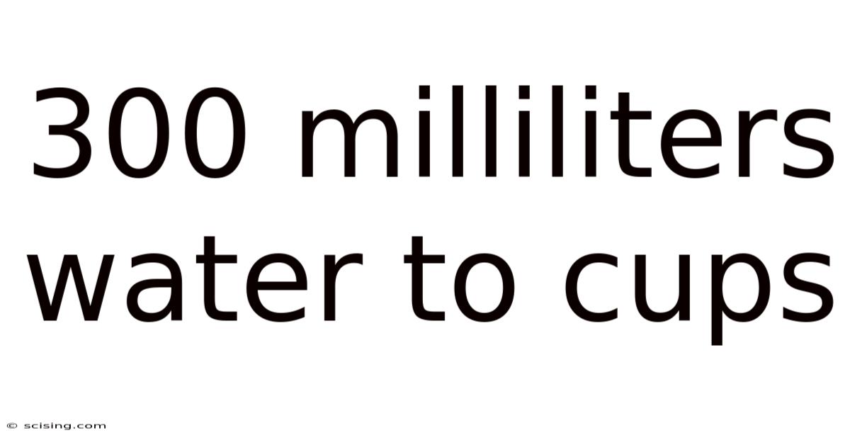 300 Milliliters Water To Cups