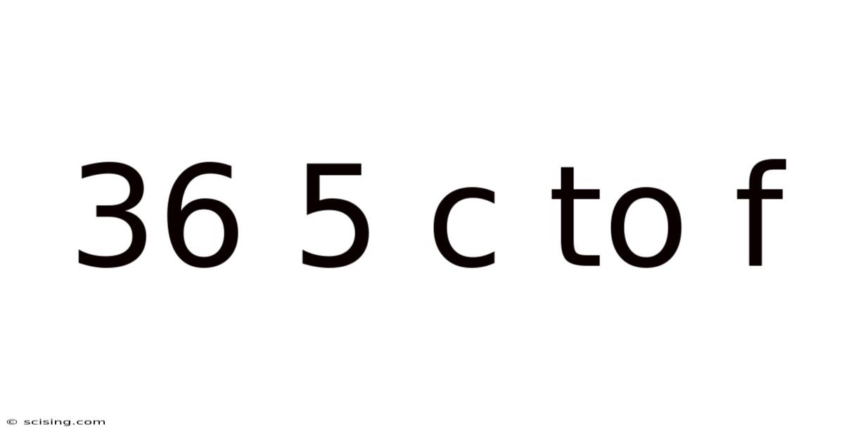 36 5 C To F