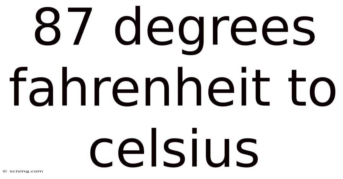 87 Degrees Fahrenheit To Celsius