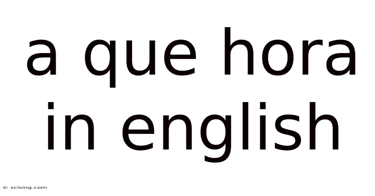 A Que Hora In English