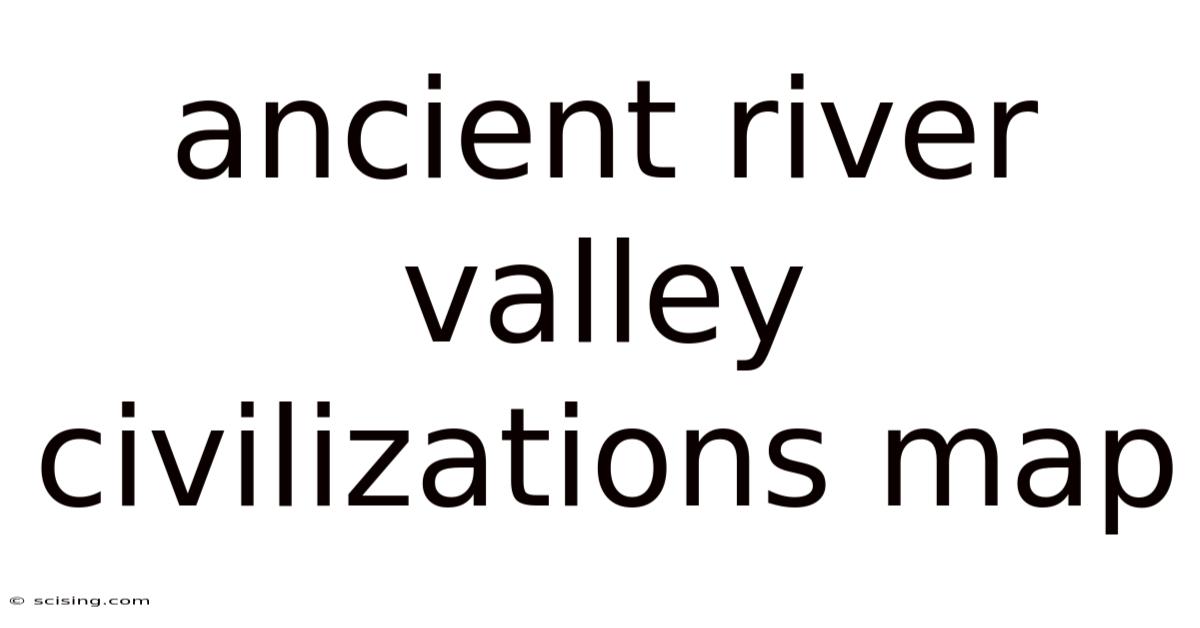 Ancient River Valley Civilizations Map