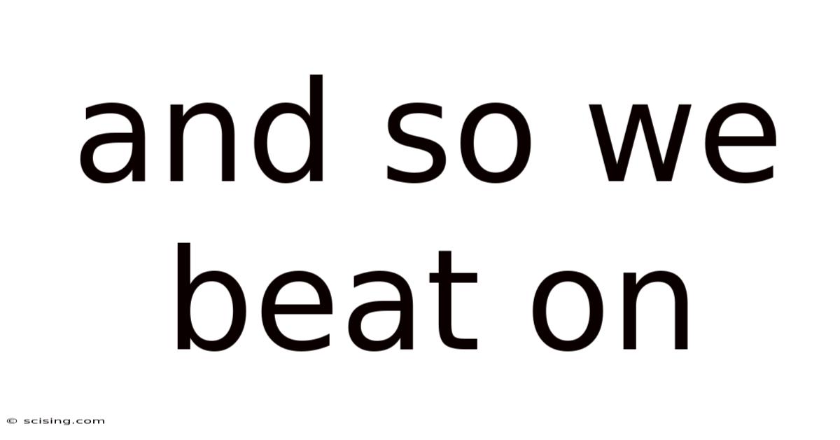 And So We Beat On