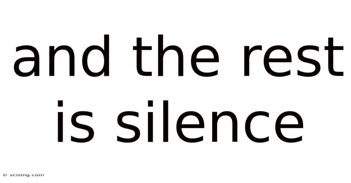 And The Rest Is Silence