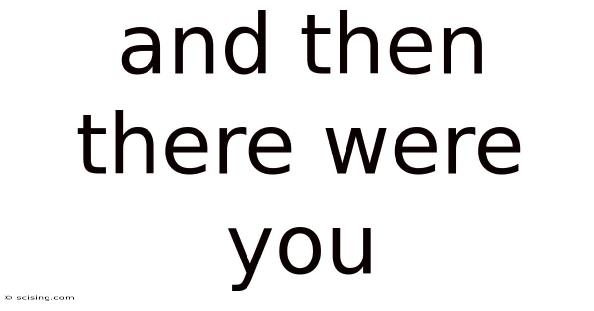 And Then There Were You