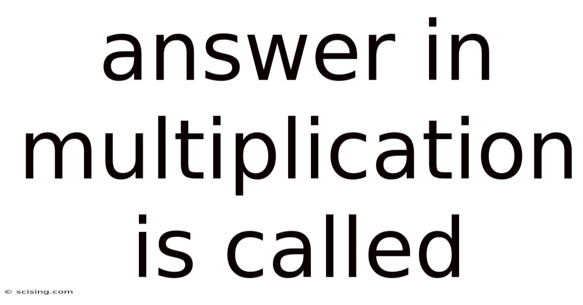 Answer In Multiplication Is Called