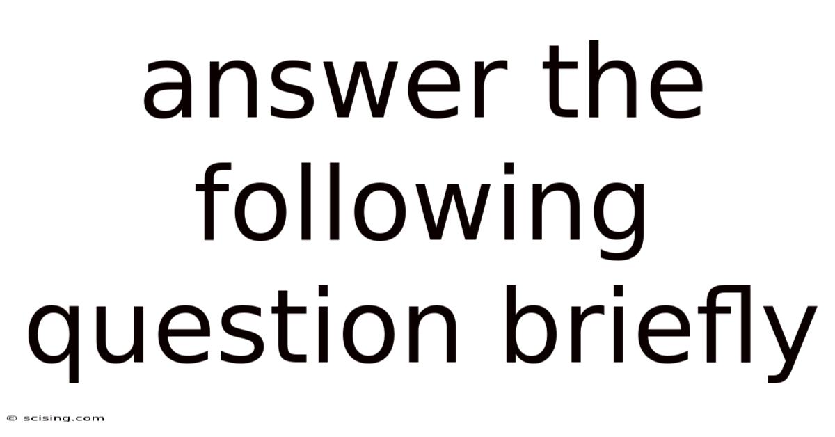 Answer The Following Question Briefly
