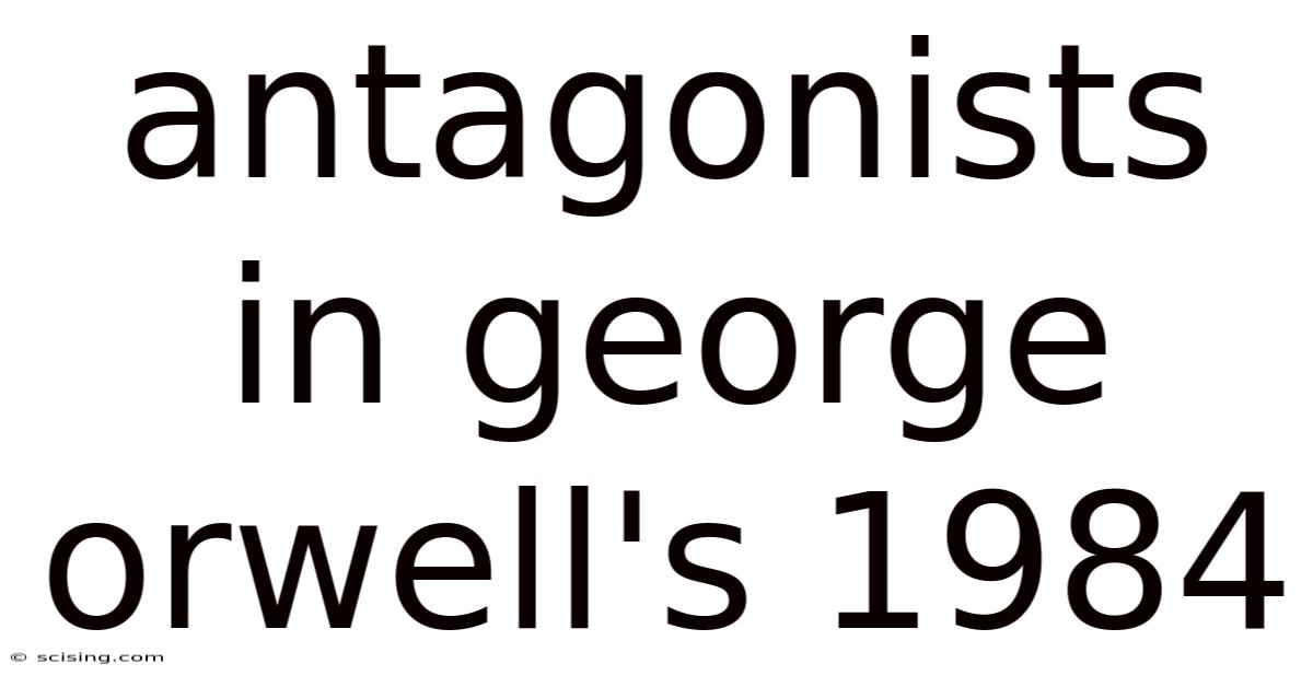 Antagonists In George Orwell's 1984