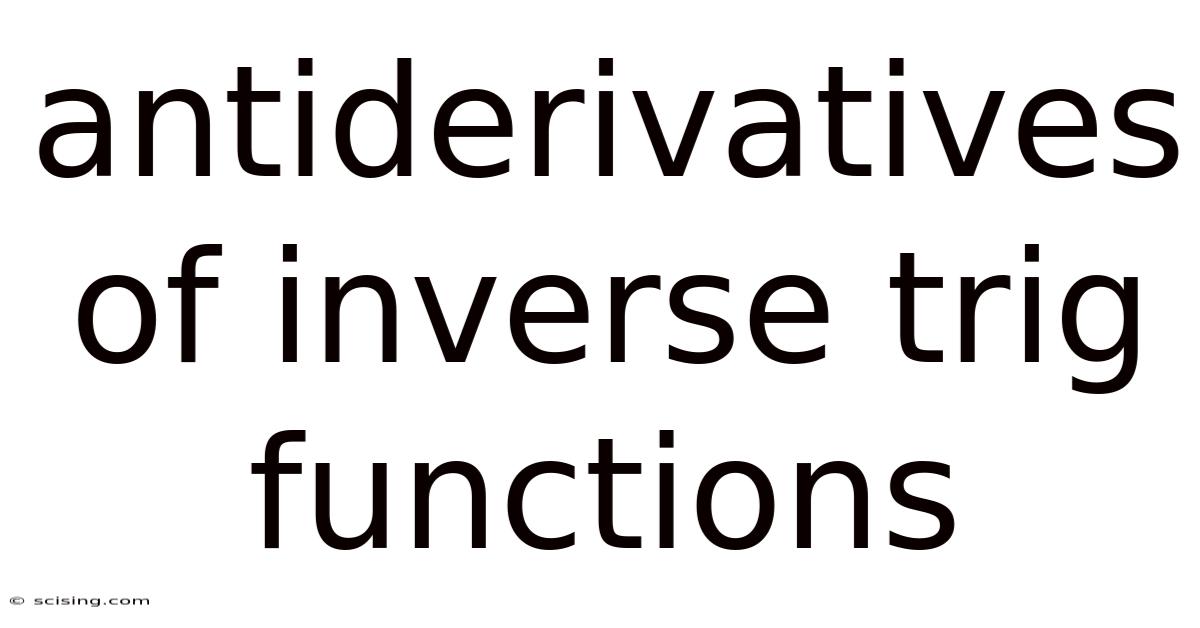 Antiderivatives Of Inverse Trig Functions
