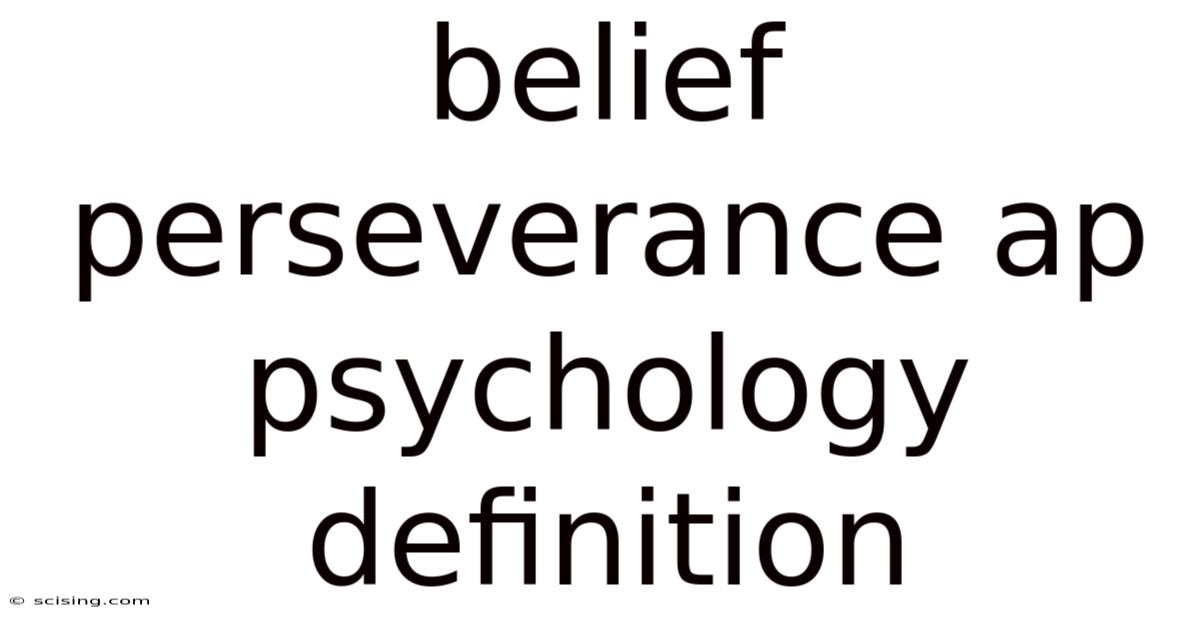 Belief Perseverance Ap Psychology Definition