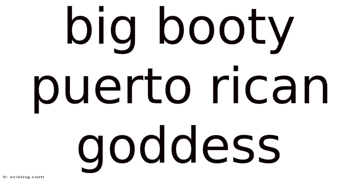 Big Booty Puerto Rican Goddess