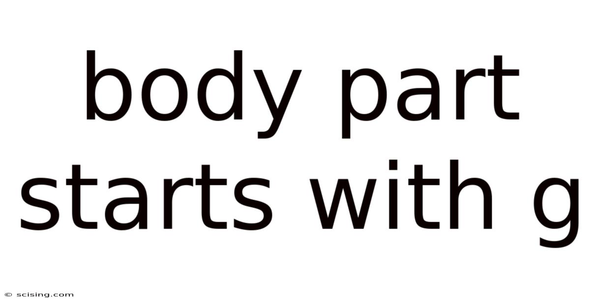 Body Part Starts With G
