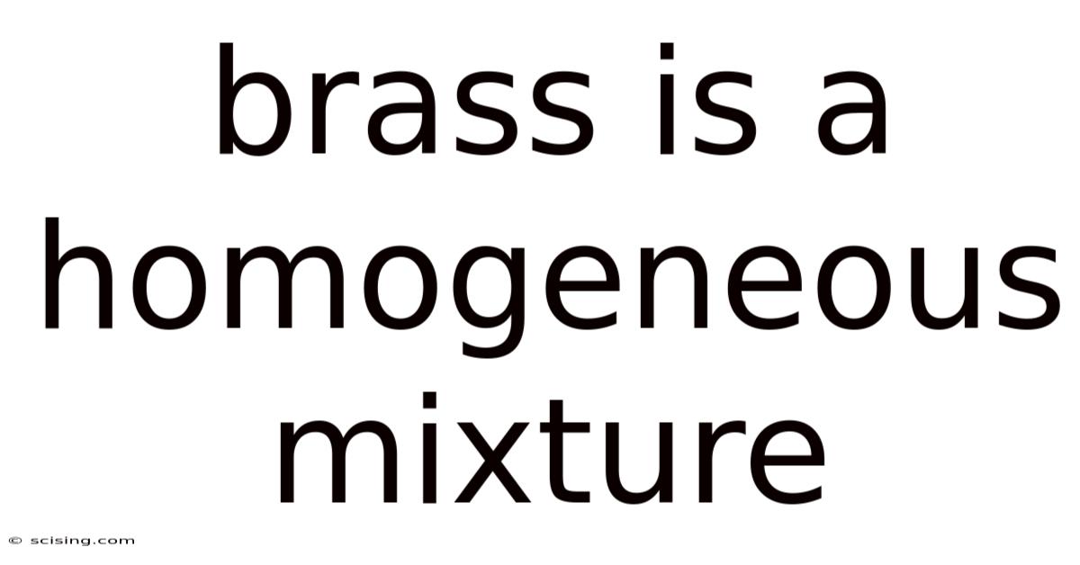 Brass Is A Homogeneous Mixture