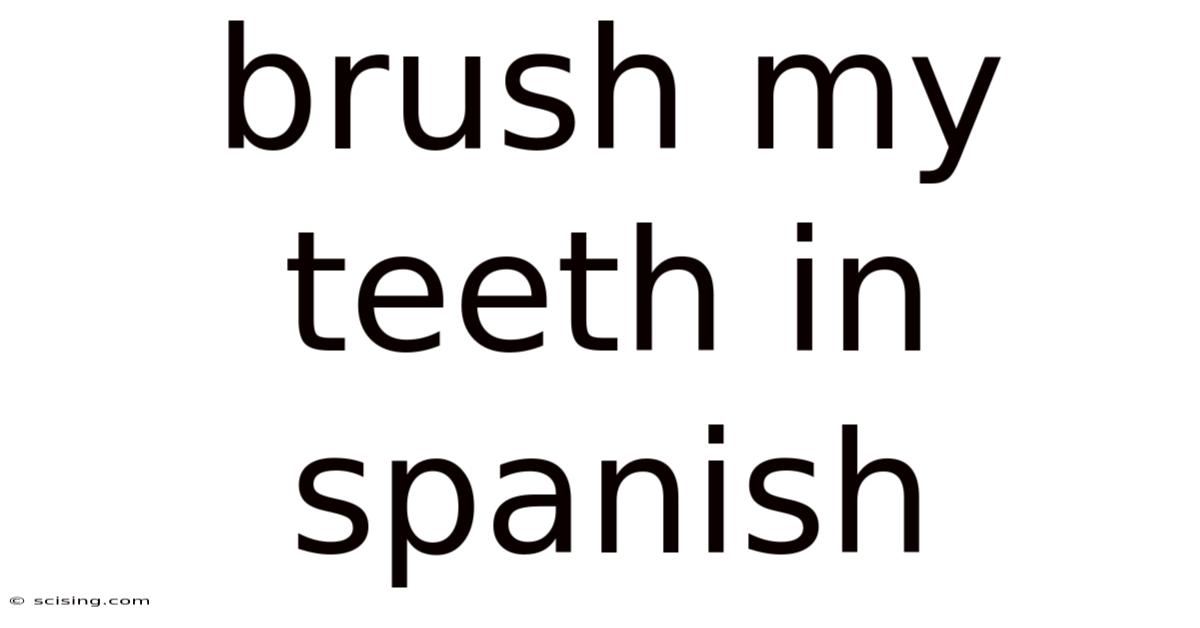 Brush My Teeth In Spanish