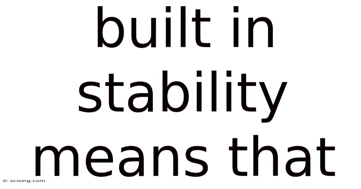 Built In Stability Means That