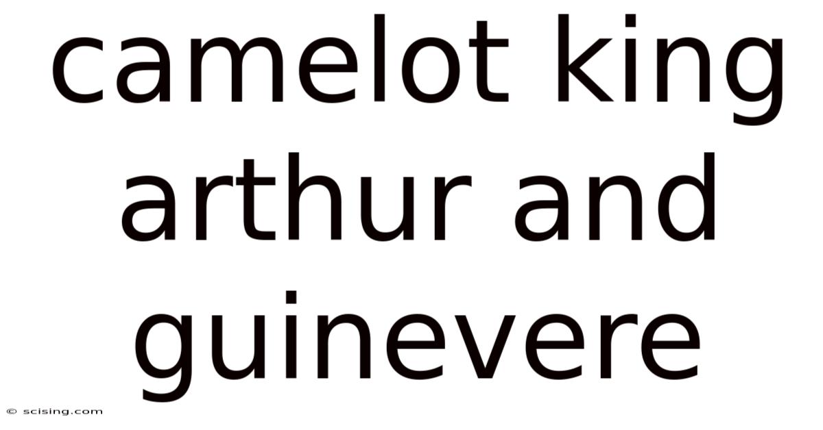 Camelot King Arthur And Guinevere