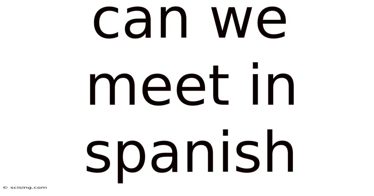 Can We Meet In Spanish