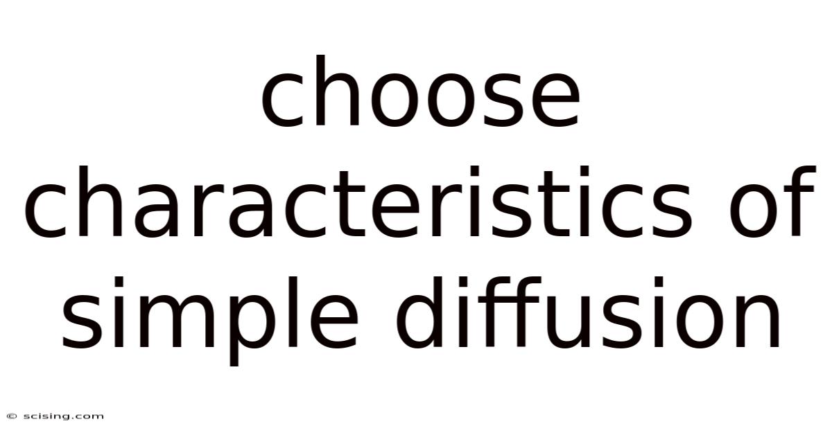 Choose Characteristics Of Simple Diffusion