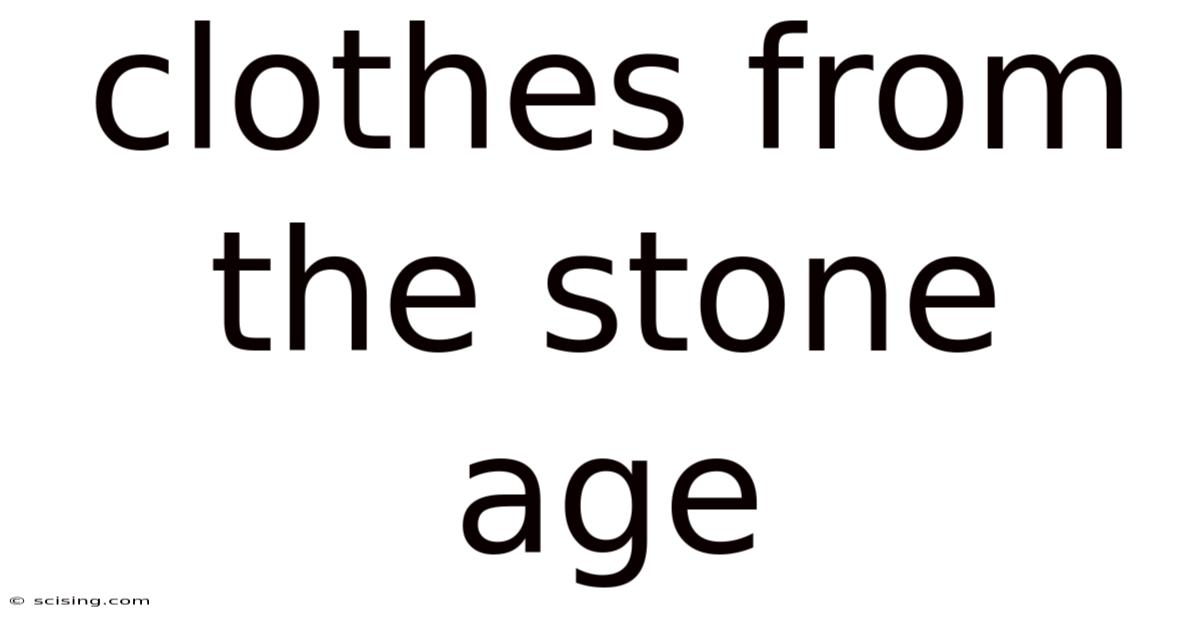 Clothes From The Stone Age