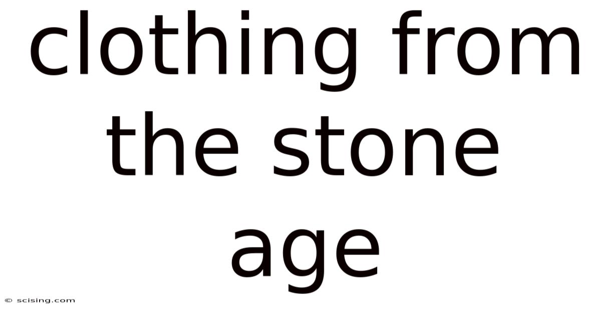 Clothing From The Stone Age