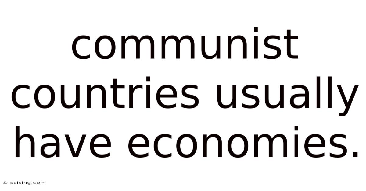 Communist Countries Usually Have Economies.