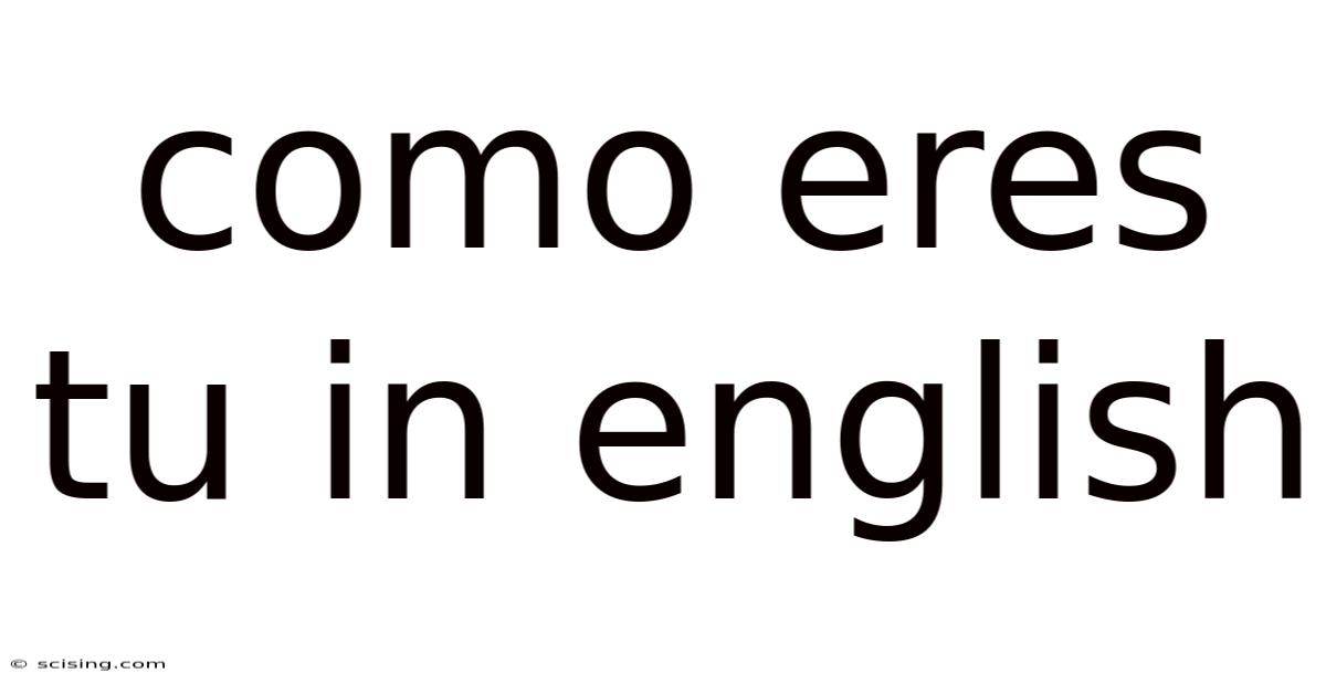 Como Eres Tu In English