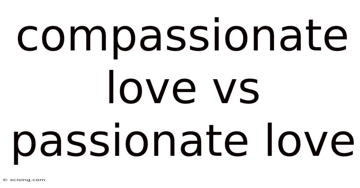Compassionate Love Vs Passionate Love