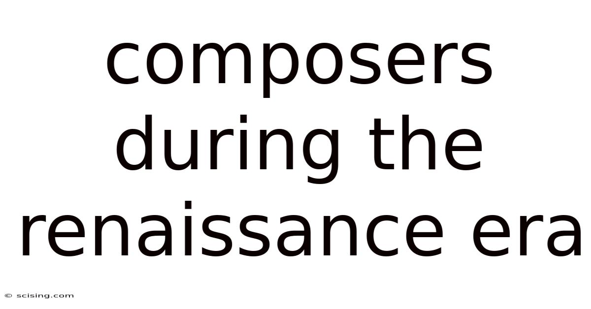 Composers During The Renaissance Era