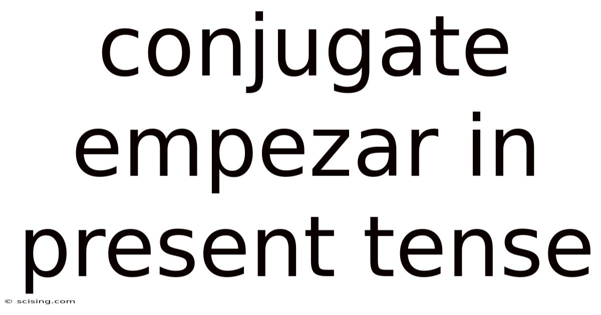 Conjugate Empezar In Present Tense