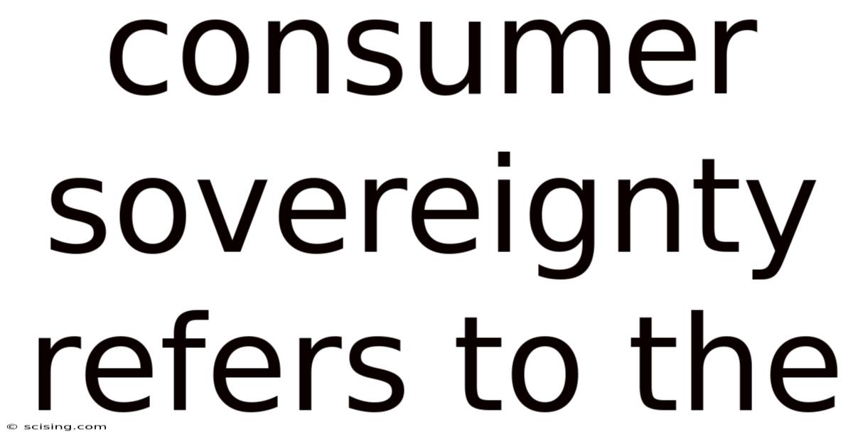 Consumer Sovereignty Refers To The