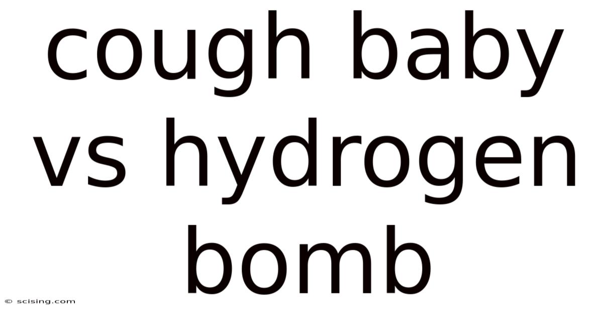 Cough Baby Vs Hydrogen Bomb