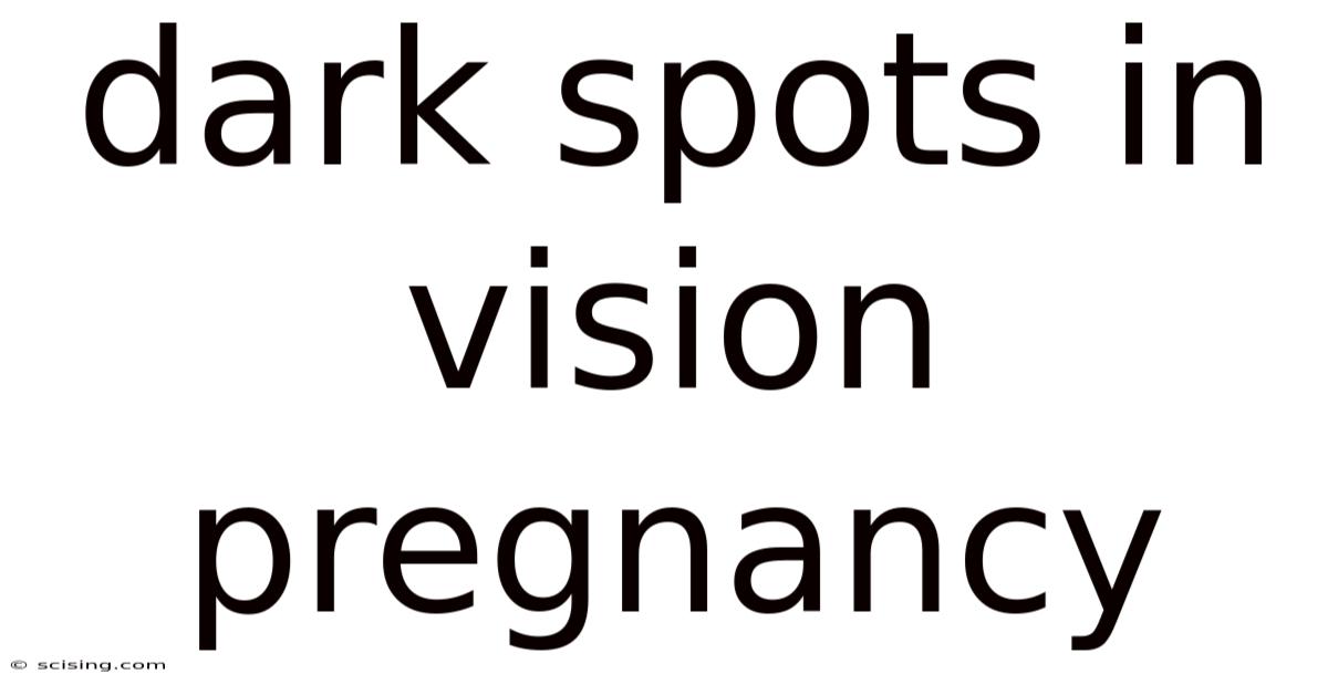 Dark Spots In Vision Pregnancy