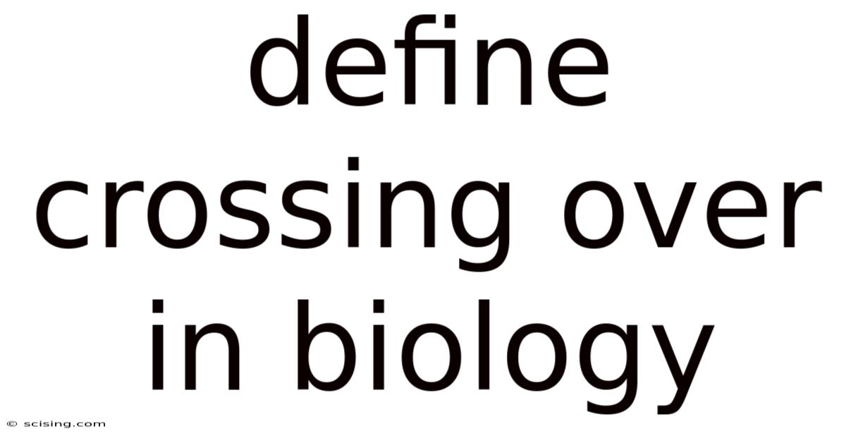Define Crossing Over In Biology