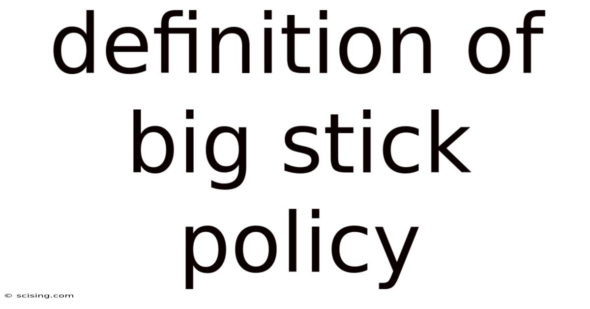 Definition Of Big Stick Policy