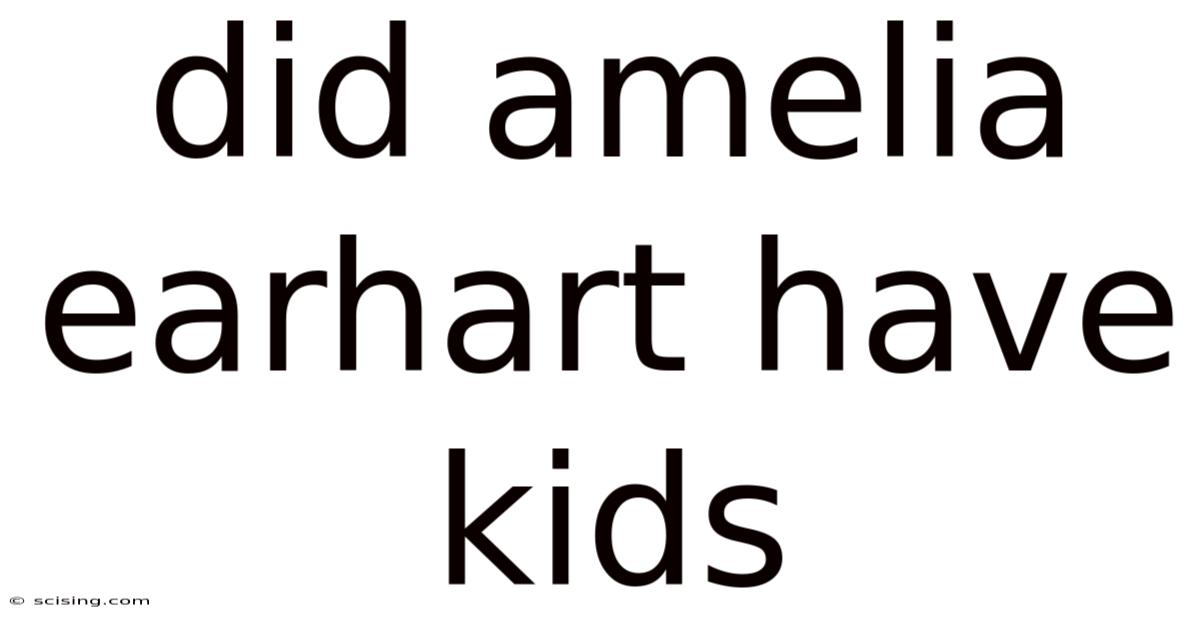 Did Amelia Earhart Have Kids