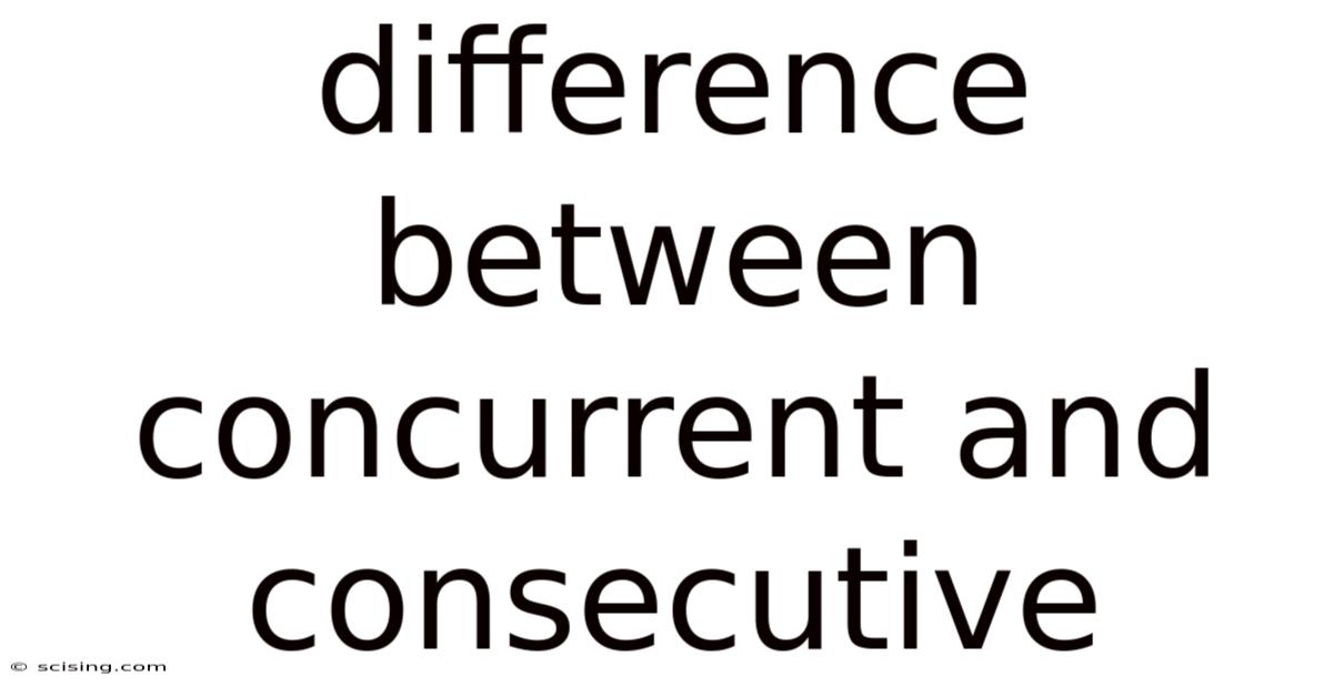 Difference Between Concurrent And Consecutive
