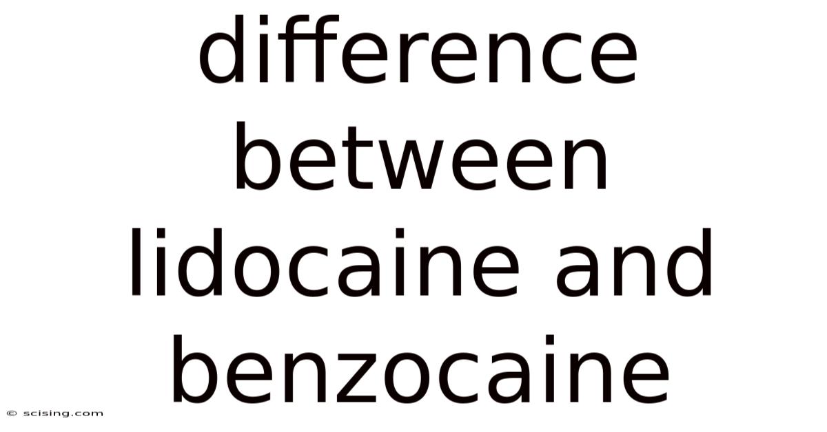 Difference Between Lidocaine And Benzocaine