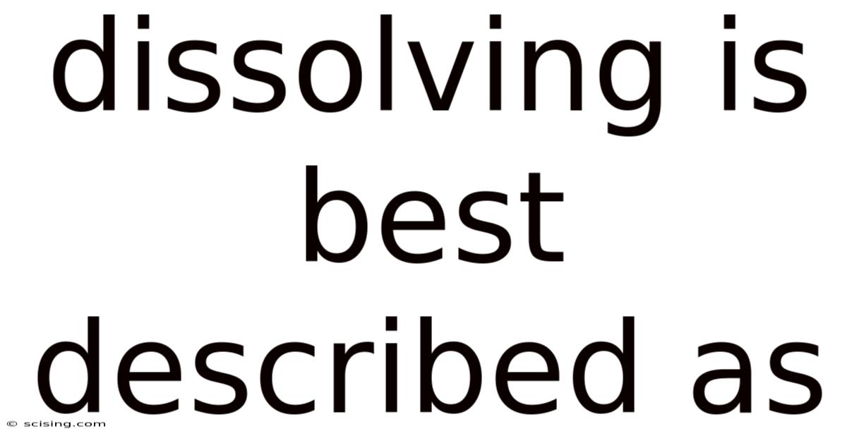 Dissolving Is Best Described As